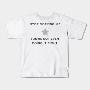 Stop Copying Me You're Not Even Doing It Right Girly Star Print Kids T-Shirt